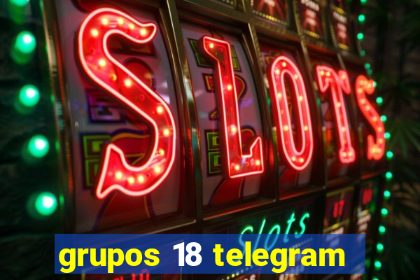 grupos 18 telegram